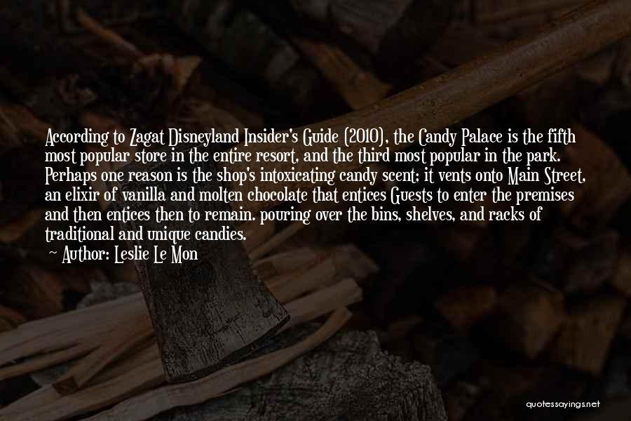 Leslie Le Mon Quotes: According To Zagat Disneyland Insider's Guide (2010), The Candy Palace Is The Fifth Most Popular Store In The Entire Resort,