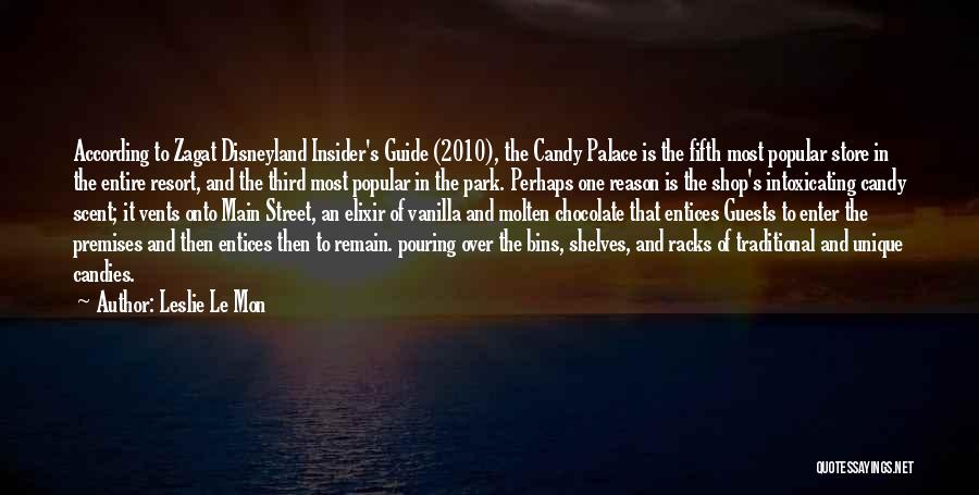 Leslie Le Mon Quotes: According To Zagat Disneyland Insider's Guide (2010), The Candy Palace Is The Fifth Most Popular Store In The Entire Resort,