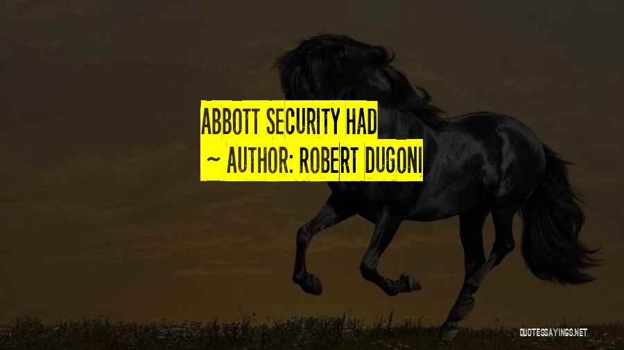 Robert Dugoni Quotes: Abbott Security Had