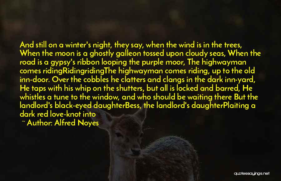 Alfred Noyes Quotes: And Still On A Winter's Night, They Say, When The Wind Is In The Trees, When The Moon Is A