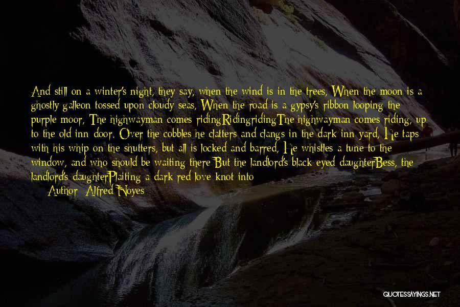 Alfred Noyes Quotes: And Still On A Winter's Night, They Say, When The Wind Is In The Trees, When The Moon Is A