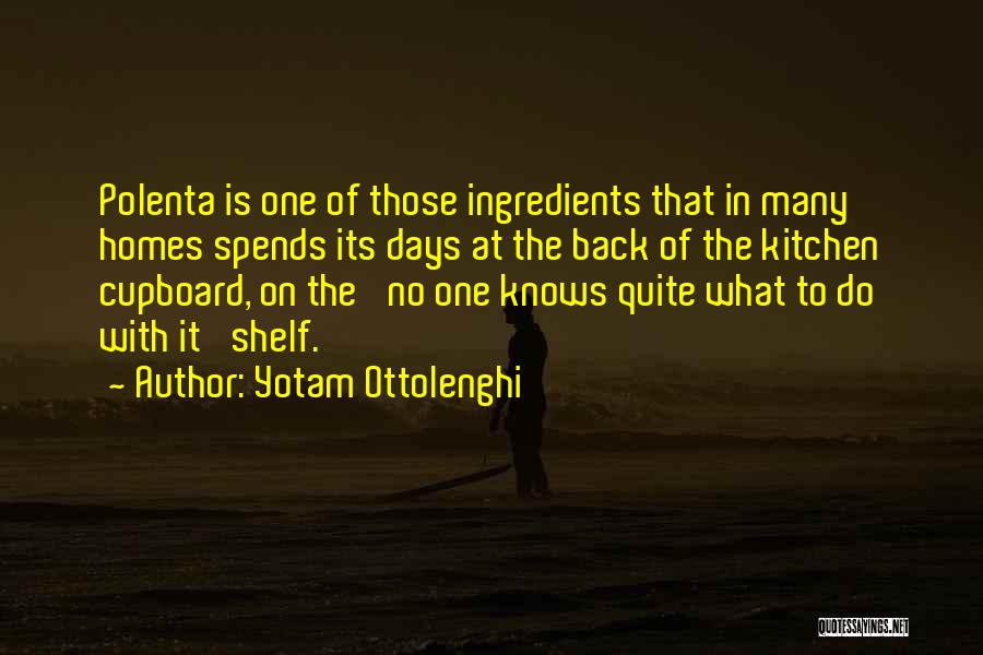 Yotam Ottolenghi Quotes: Polenta Is One Of Those Ingredients That In Many Homes Spends Its Days At The Back Of The Kitchen Cupboard,