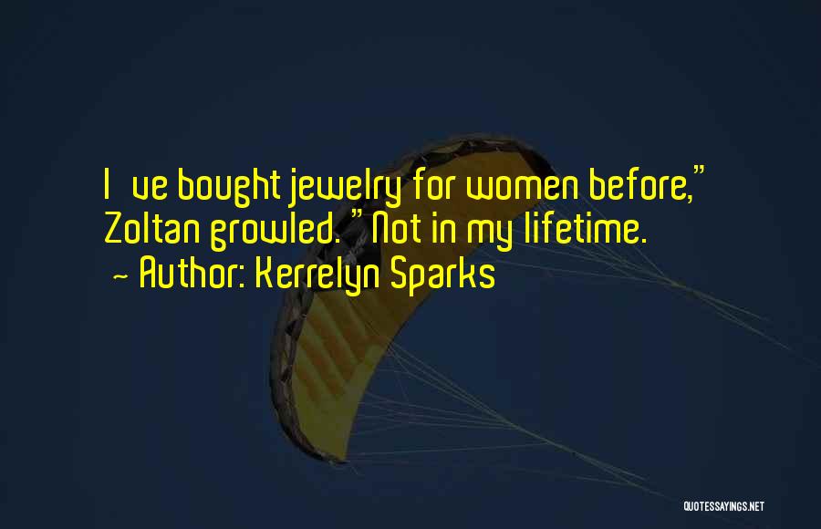 Kerrelyn Sparks Quotes: I've Bought Jewelry For Women Before, Zoltan Growled. Not In My Lifetime.