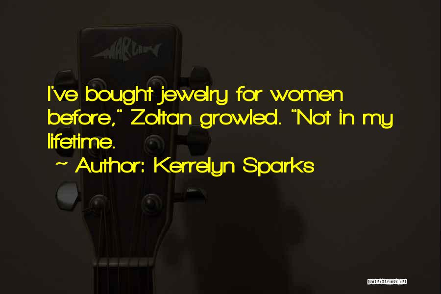 Kerrelyn Sparks Quotes: I've Bought Jewelry For Women Before, Zoltan Growled. Not In My Lifetime.