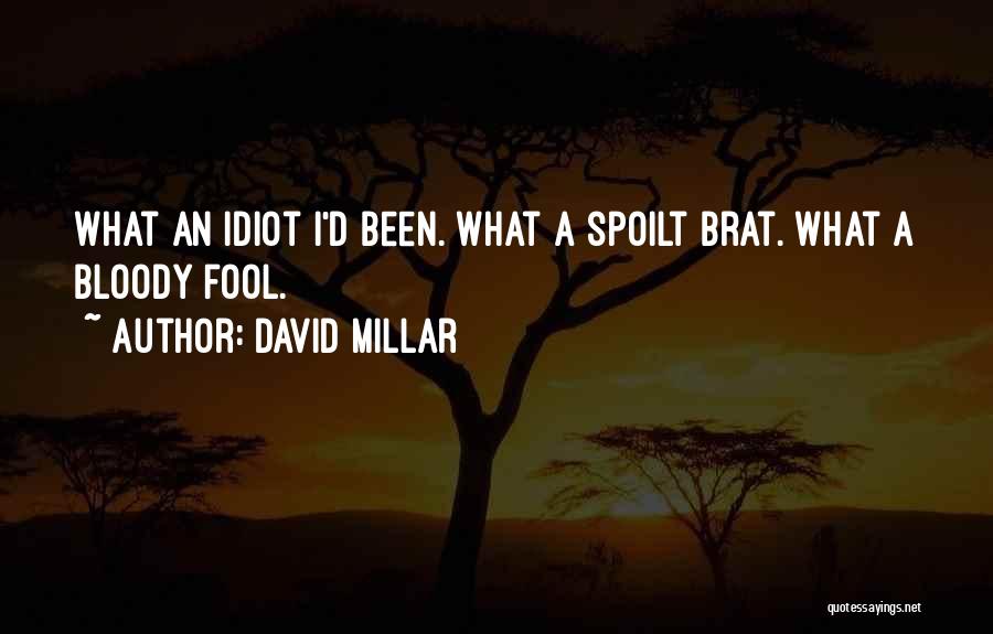 David Millar Quotes: What An Idiot I'd Been. What A Spoilt Brat. What A Bloody Fool.