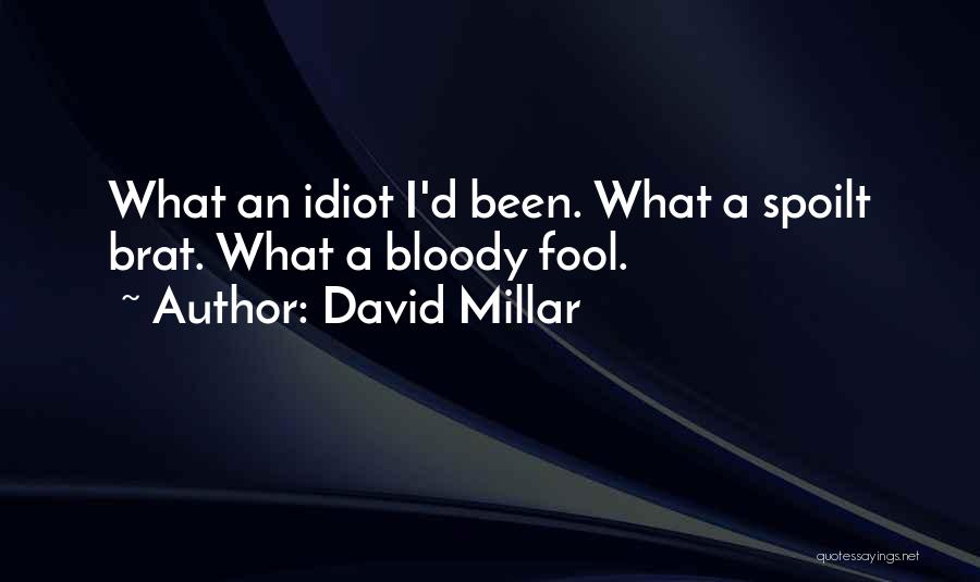David Millar Quotes: What An Idiot I'd Been. What A Spoilt Brat. What A Bloody Fool.