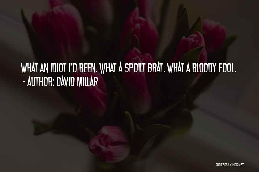 David Millar Quotes: What An Idiot I'd Been. What A Spoilt Brat. What A Bloody Fool.