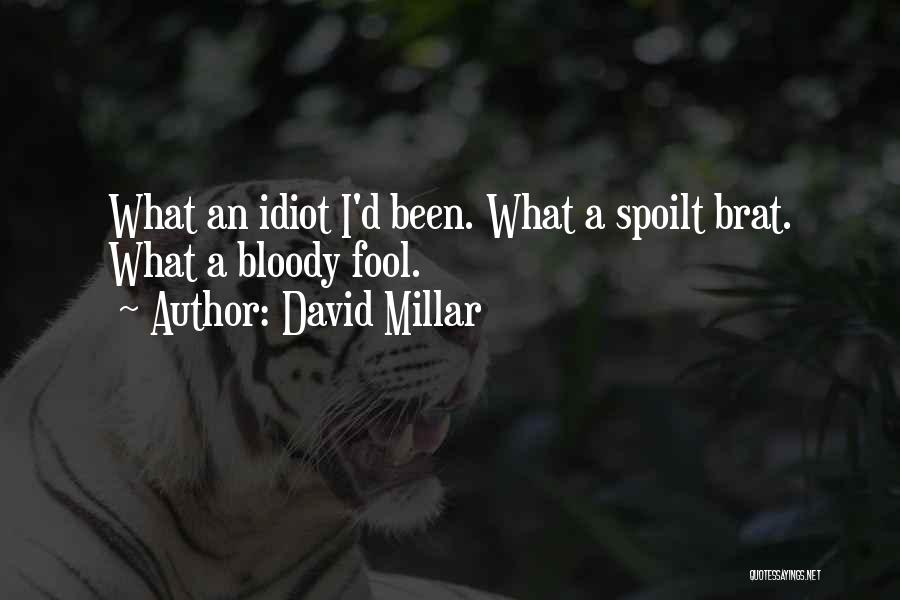 David Millar Quotes: What An Idiot I'd Been. What A Spoilt Brat. What A Bloody Fool.