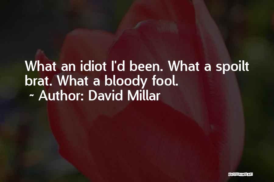 David Millar Quotes: What An Idiot I'd Been. What A Spoilt Brat. What A Bloody Fool.