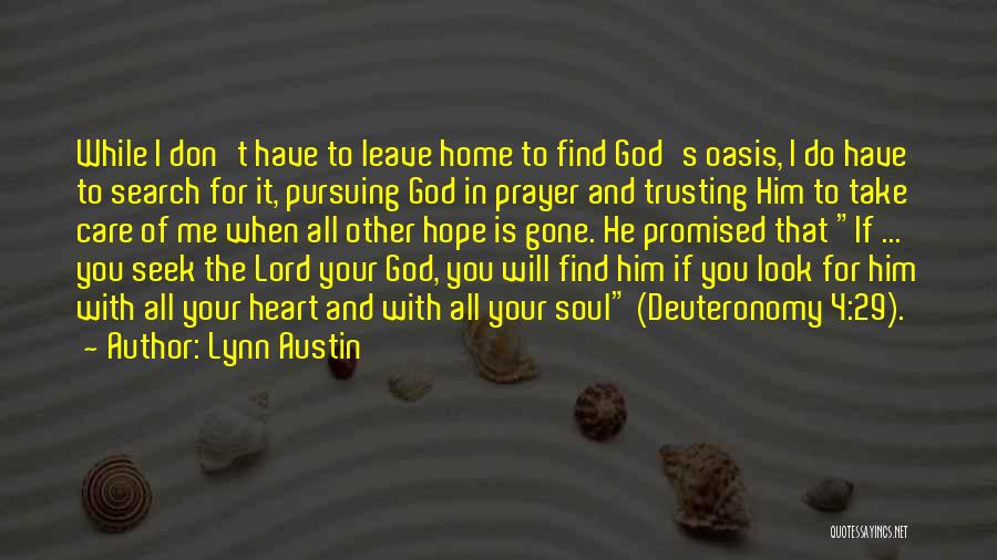 Lynn Austin Quotes: While I Don't Have To Leave Home To Find God's Oasis, I Do Have To Search For It, Pursuing God