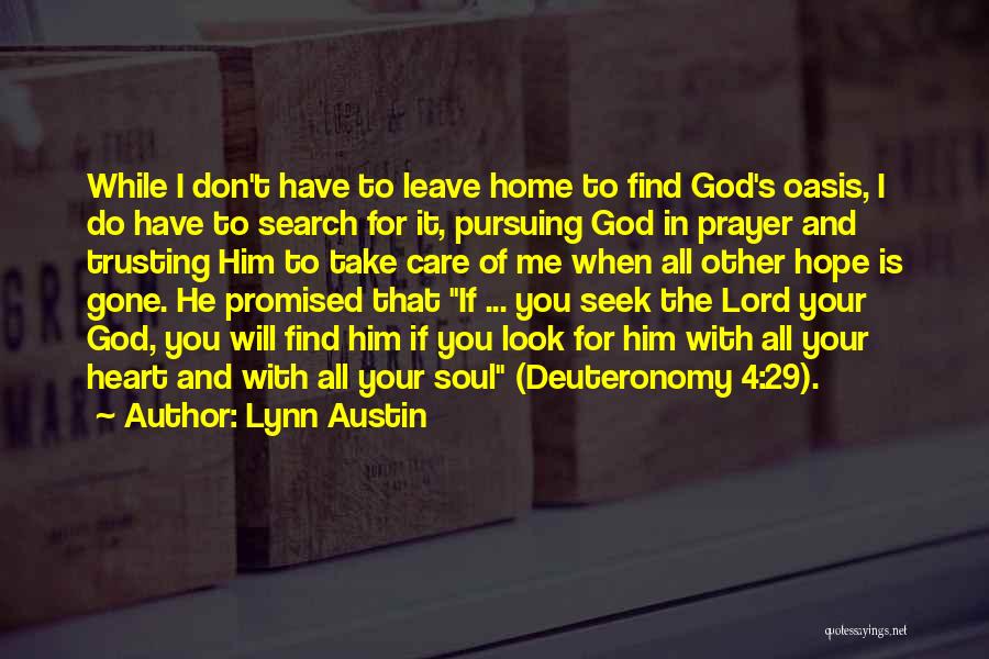 Lynn Austin Quotes: While I Don't Have To Leave Home To Find God's Oasis, I Do Have To Search For It, Pursuing God