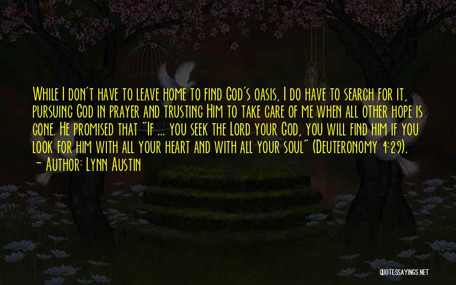 Lynn Austin Quotes: While I Don't Have To Leave Home To Find God's Oasis, I Do Have To Search For It, Pursuing God