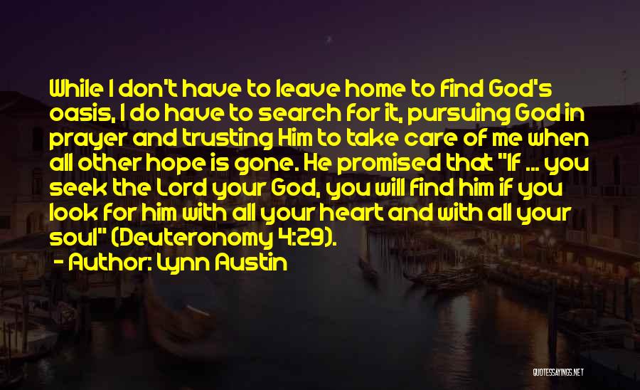 Lynn Austin Quotes: While I Don't Have To Leave Home To Find God's Oasis, I Do Have To Search For It, Pursuing God