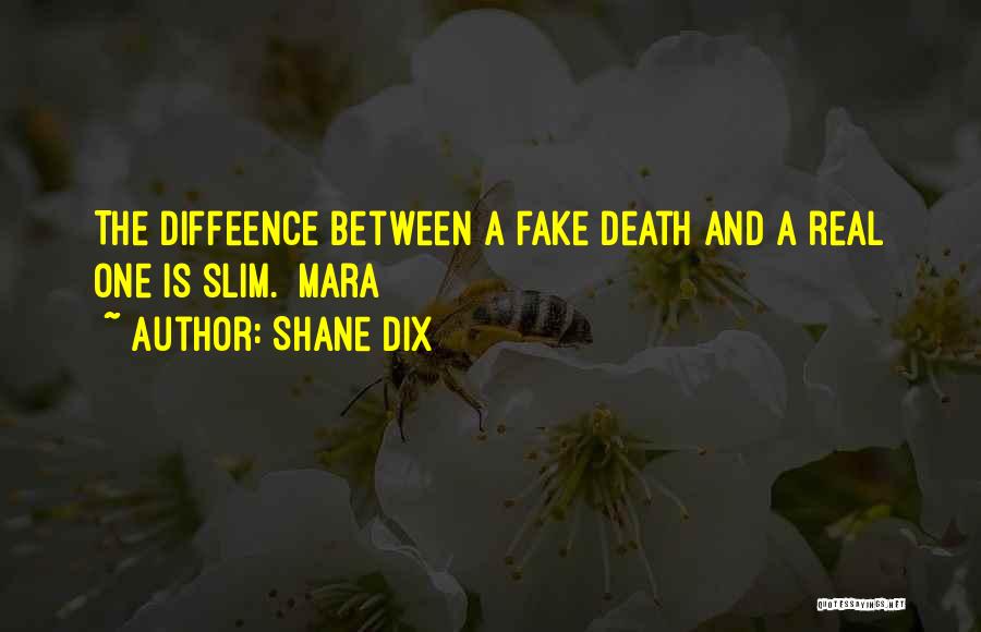 Shane Dix Quotes: The Diffeence Between A Fake Death And A Real One Is Slim. Mara