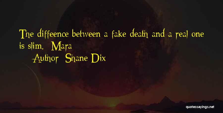 Shane Dix Quotes: The Diffeence Between A Fake Death And A Real One Is Slim. Mara