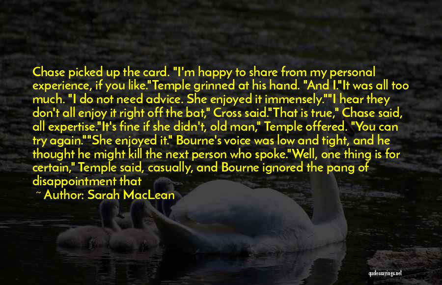 Sarah MacLean Quotes: Chase Picked Up The Card. I'm Happy To Share From My Personal Experience, If You Like.temple Grinned At His Hand.
