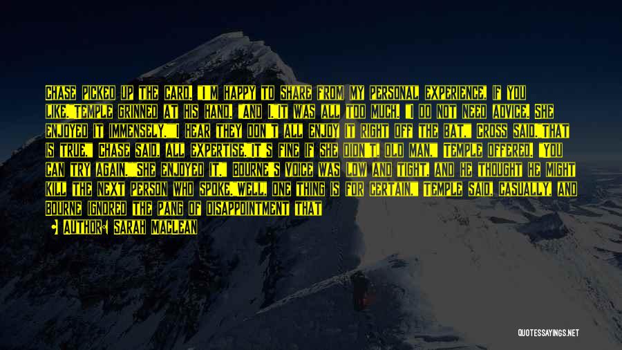 Sarah MacLean Quotes: Chase Picked Up The Card. I'm Happy To Share From My Personal Experience, If You Like.temple Grinned At His Hand.