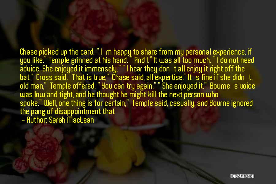 Sarah MacLean Quotes: Chase Picked Up The Card. I'm Happy To Share From My Personal Experience, If You Like.temple Grinned At His Hand.