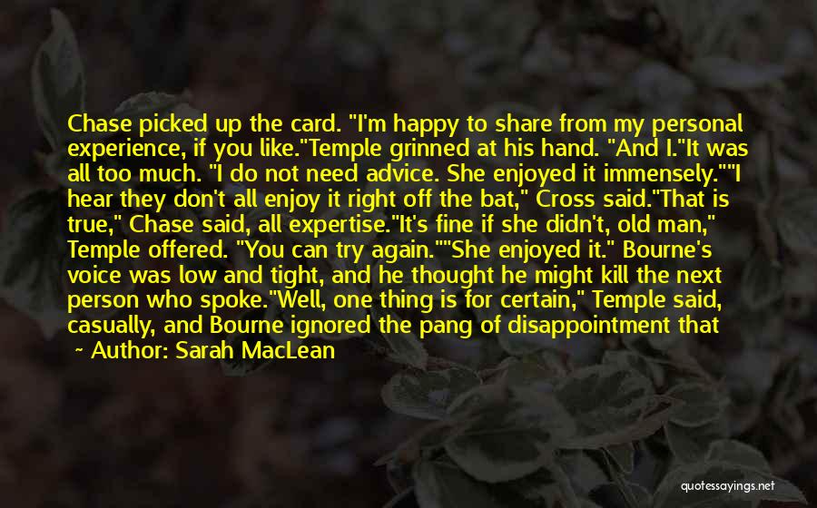 Sarah MacLean Quotes: Chase Picked Up The Card. I'm Happy To Share From My Personal Experience, If You Like.temple Grinned At His Hand.