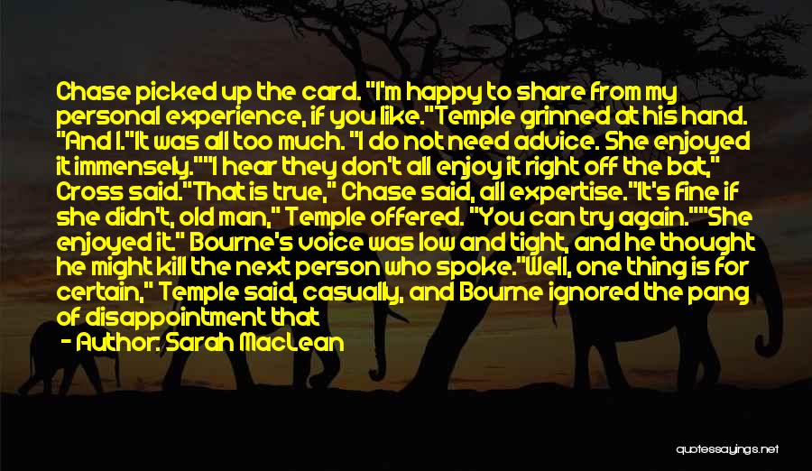 Sarah MacLean Quotes: Chase Picked Up The Card. I'm Happy To Share From My Personal Experience, If You Like.temple Grinned At His Hand.