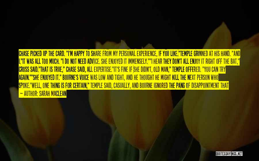 Sarah MacLean Quotes: Chase Picked Up The Card. I'm Happy To Share From My Personal Experience, If You Like.temple Grinned At His Hand.