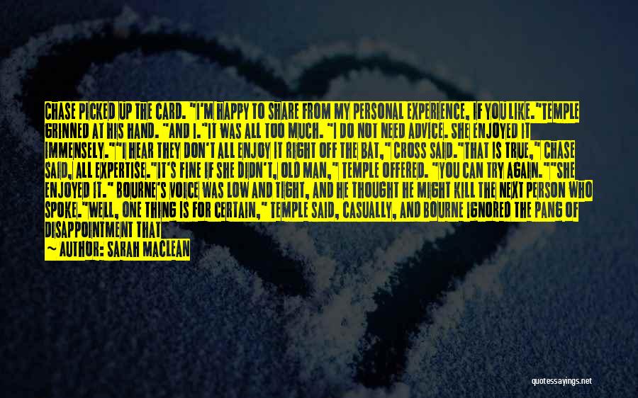 Sarah MacLean Quotes: Chase Picked Up The Card. I'm Happy To Share From My Personal Experience, If You Like.temple Grinned At His Hand.