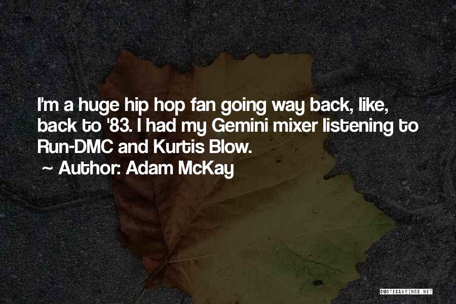 Adam McKay Quotes: I'm A Huge Hip Hop Fan Going Way Back, Like, Back To '83. I Had My Gemini Mixer Listening To