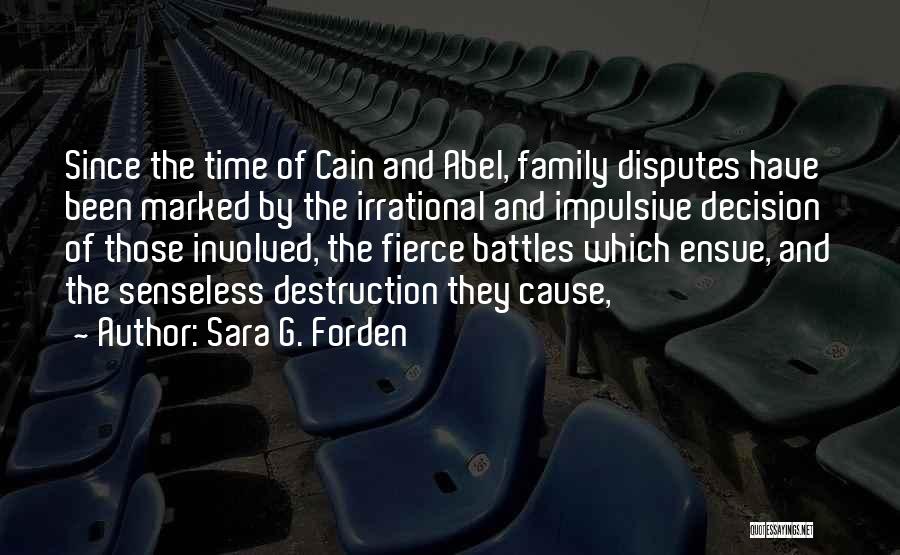 Sara G. Forden Quotes: Since The Time Of Cain And Abel, Family Disputes Have Been Marked By The Irrational And Impulsive Decision Of Those