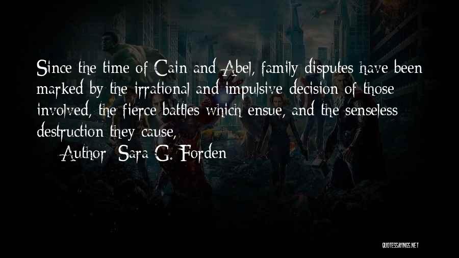 Sara G. Forden Quotes: Since The Time Of Cain And Abel, Family Disputes Have Been Marked By The Irrational And Impulsive Decision Of Those