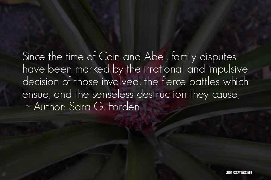 Sara G. Forden Quotes: Since The Time Of Cain And Abel, Family Disputes Have Been Marked By The Irrational And Impulsive Decision Of Those