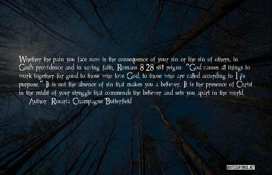 Rosaria Champagne Butterfield Quotes: Whether The Pain You Face Now Is The Consequence Of Your Sin Or The Sin Of Others, In God's Providence