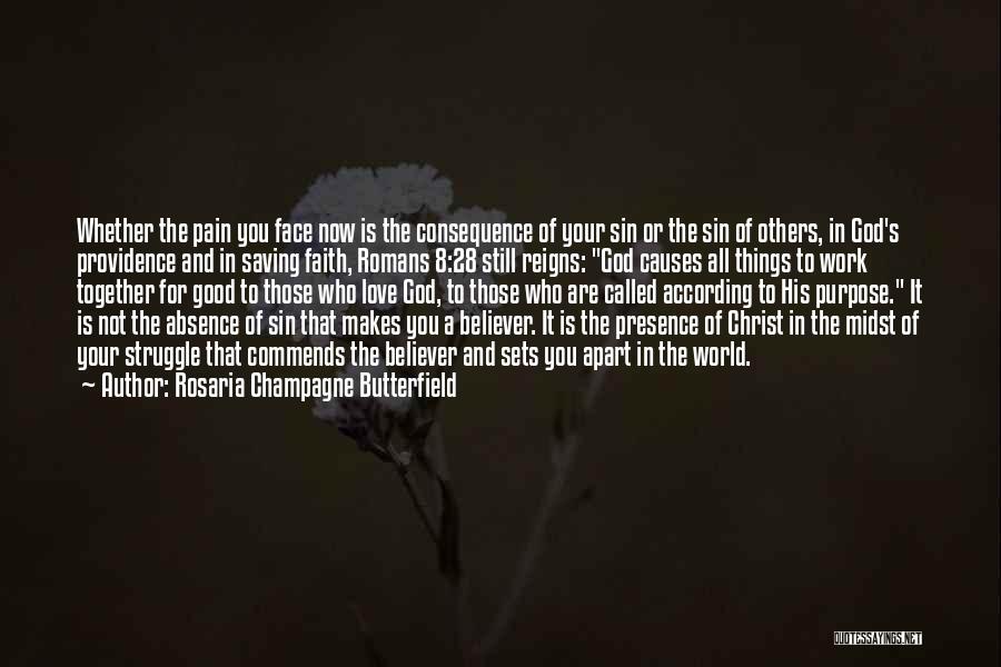 Rosaria Champagne Butterfield Quotes: Whether The Pain You Face Now Is The Consequence Of Your Sin Or The Sin Of Others, In God's Providence