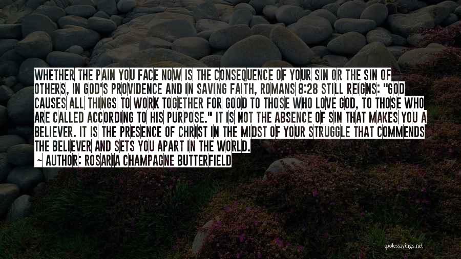 Rosaria Champagne Butterfield Quotes: Whether The Pain You Face Now Is The Consequence Of Your Sin Or The Sin Of Others, In God's Providence