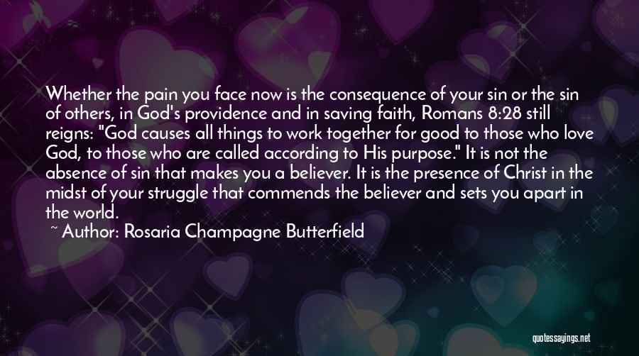 Rosaria Champagne Butterfield Quotes: Whether The Pain You Face Now Is The Consequence Of Your Sin Or The Sin Of Others, In God's Providence