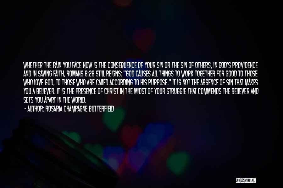 Rosaria Champagne Butterfield Quotes: Whether The Pain You Face Now Is The Consequence Of Your Sin Or The Sin Of Others, In God's Providence