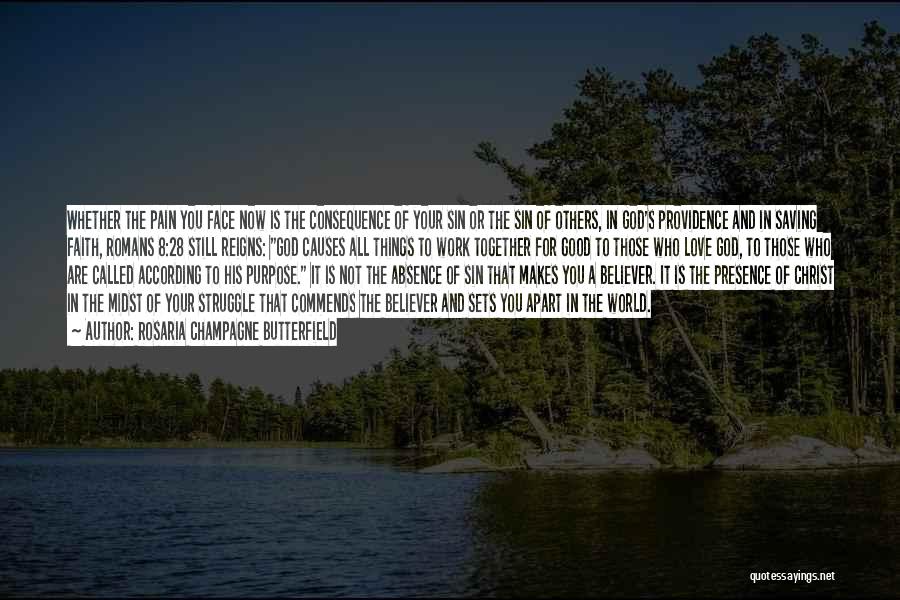 Rosaria Champagne Butterfield Quotes: Whether The Pain You Face Now Is The Consequence Of Your Sin Or The Sin Of Others, In God's Providence