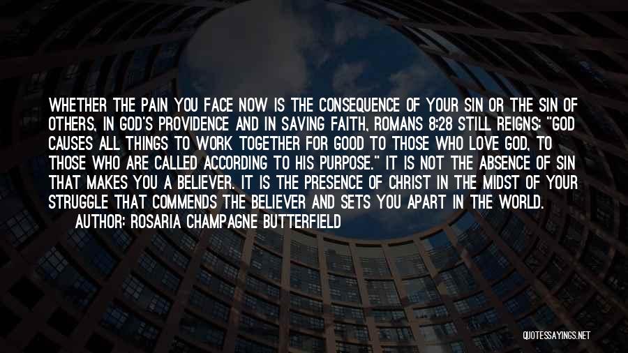 Rosaria Champagne Butterfield Quotes: Whether The Pain You Face Now Is The Consequence Of Your Sin Or The Sin Of Others, In God's Providence