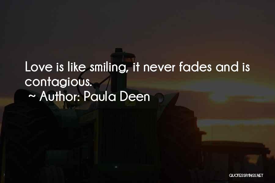 Paula Deen Quotes: Love Is Like Smiling, It Never Fades And Is Contagious.
