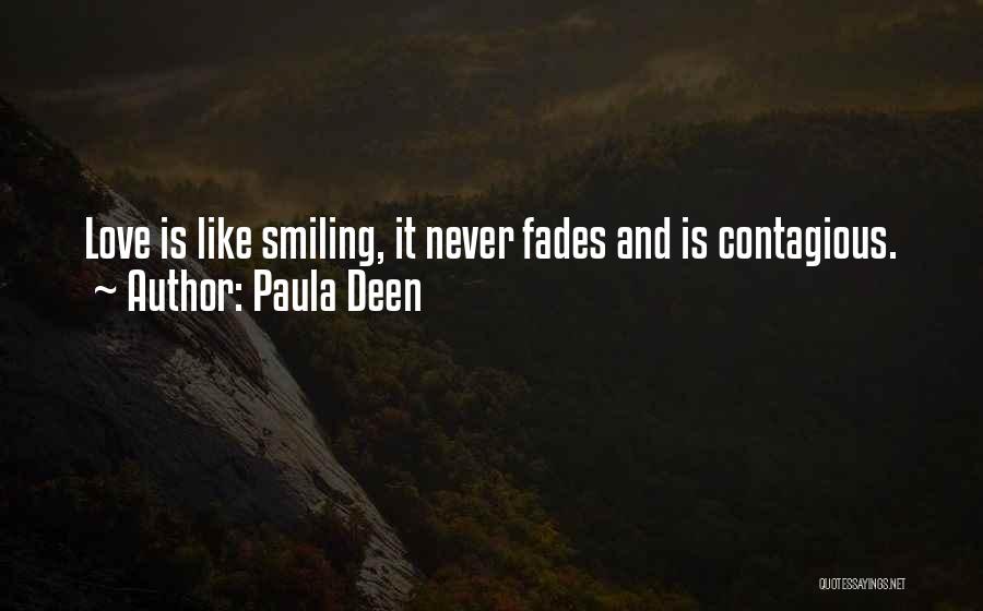 Paula Deen Quotes: Love Is Like Smiling, It Never Fades And Is Contagious.