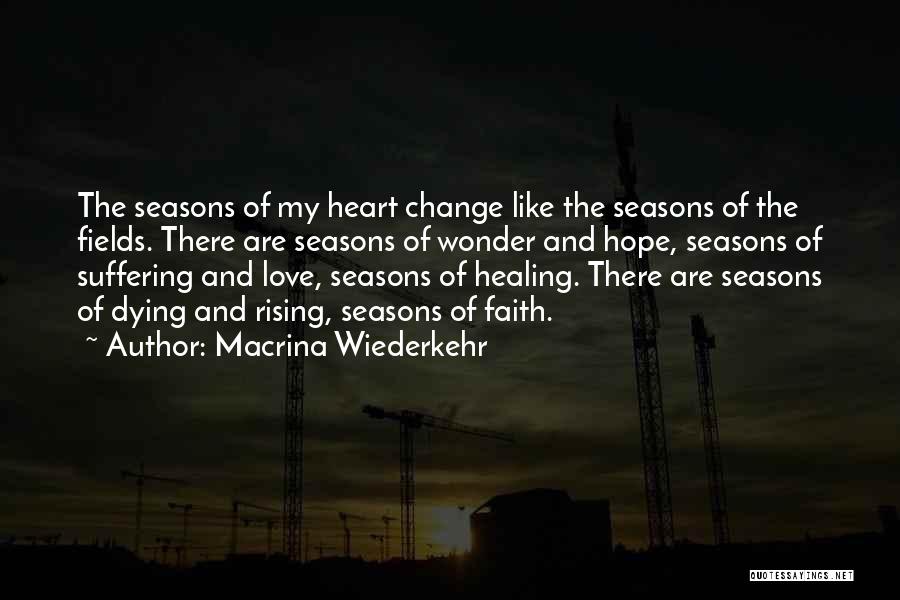 Macrina Wiederkehr Quotes: The Seasons Of My Heart Change Like The Seasons Of The Fields. There Are Seasons Of Wonder And Hope, Seasons