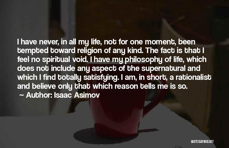 Isaac Asimov Quotes: I Have Never, In All My Life, Not For One Moment, Been Tempted Toward Religion Of Any Kind. The Fact