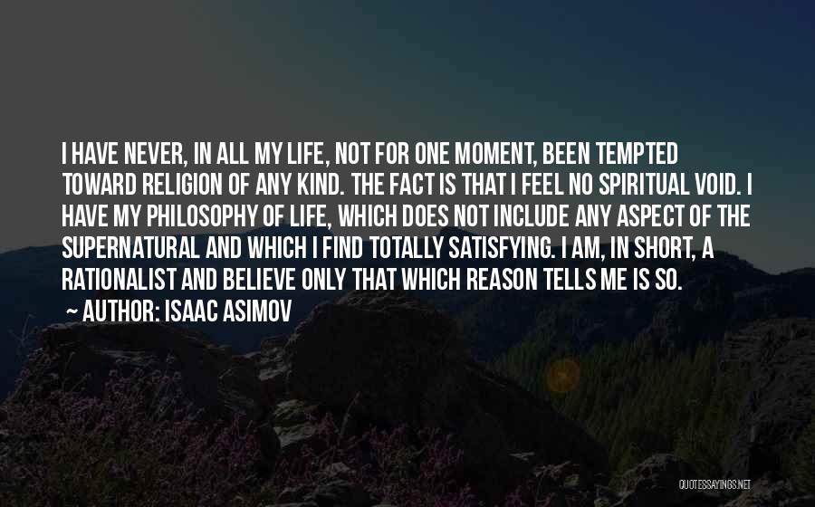 Isaac Asimov Quotes: I Have Never, In All My Life, Not For One Moment, Been Tempted Toward Religion Of Any Kind. The Fact