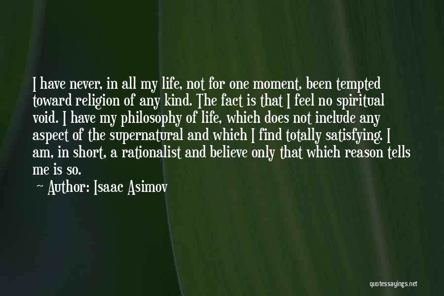 Isaac Asimov Quotes: I Have Never, In All My Life, Not For One Moment, Been Tempted Toward Religion Of Any Kind. The Fact