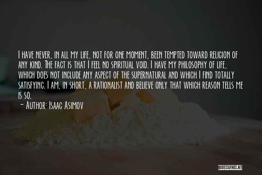 Isaac Asimov Quotes: I Have Never, In All My Life, Not For One Moment, Been Tempted Toward Religion Of Any Kind. The Fact