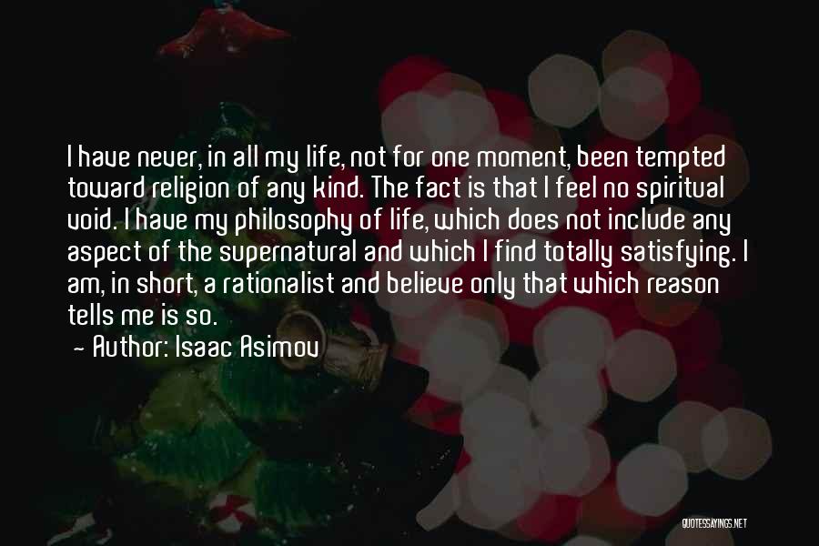 Isaac Asimov Quotes: I Have Never, In All My Life, Not For One Moment, Been Tempted Toward Religion Of Any Kind. The Fact