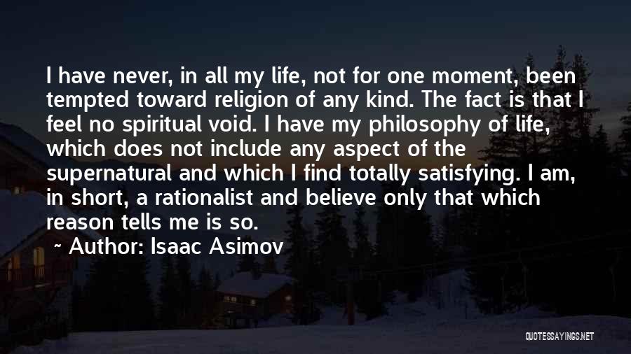 Isaac Asimov Quotes: I Have Never, In All My Life, Not For One Moment, Been Tempted Toward Religion Of Any Kind. The Fact