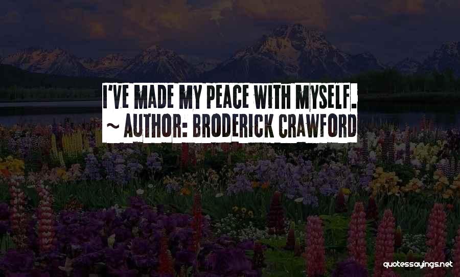 Broderick Crawford Quotes: I've Made My Peace With Myself.