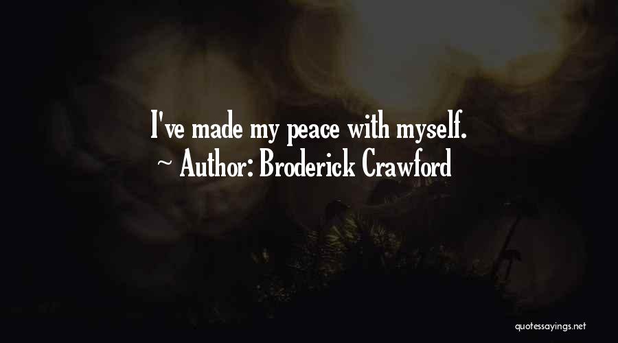 Broderick Crawford Quotes: I've Made My Peace With Myself.