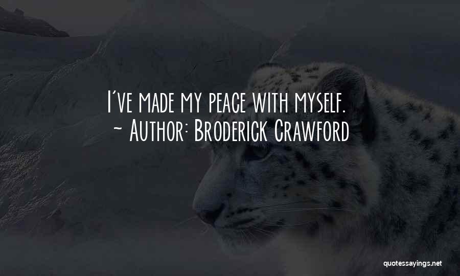 Broderick Crawford Quotes: I've Made My Peace With Myself.