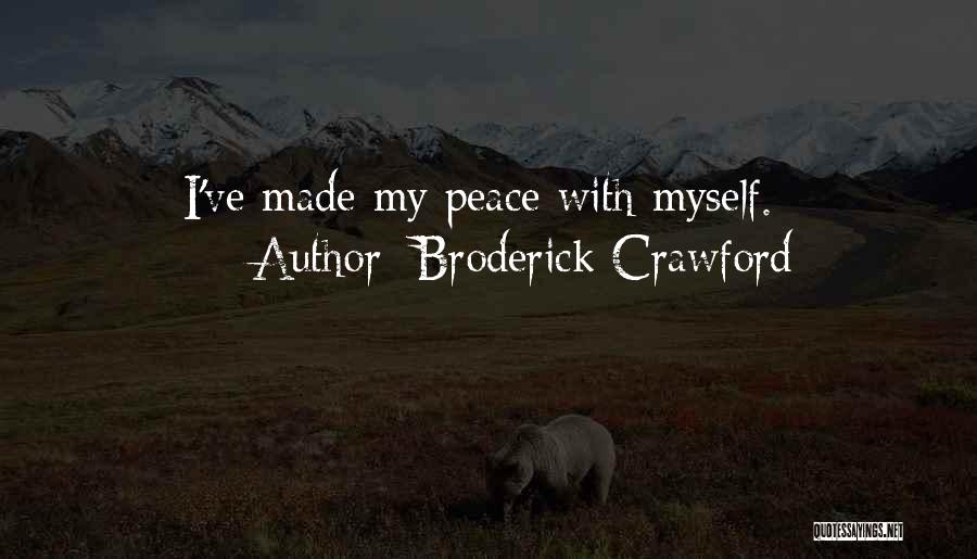 Broderick Crawford Quotes: I've Made My Peace With Myself.